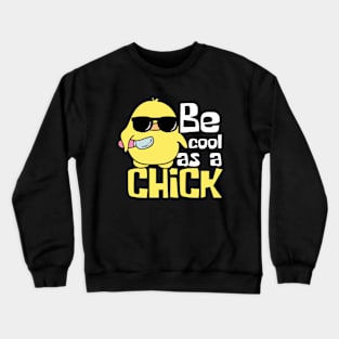 Be Cool As A Chick Funny Crewneck Sweatshirt